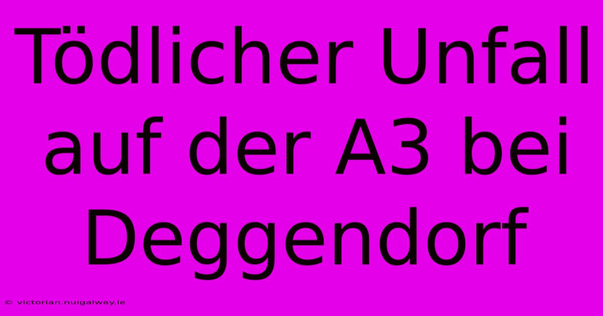 Tödlicher Unfall Auf Der A3 Bei Deggendorf