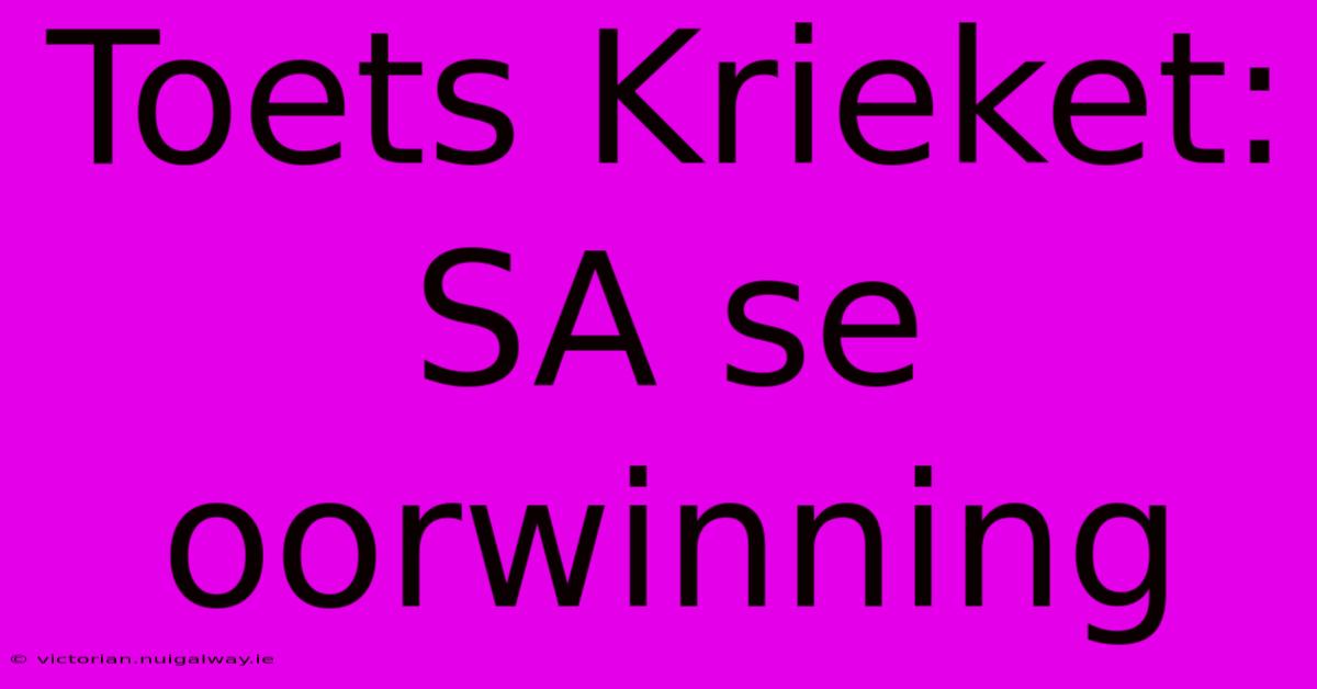 Toets Krieket: SA Se Oorwinning