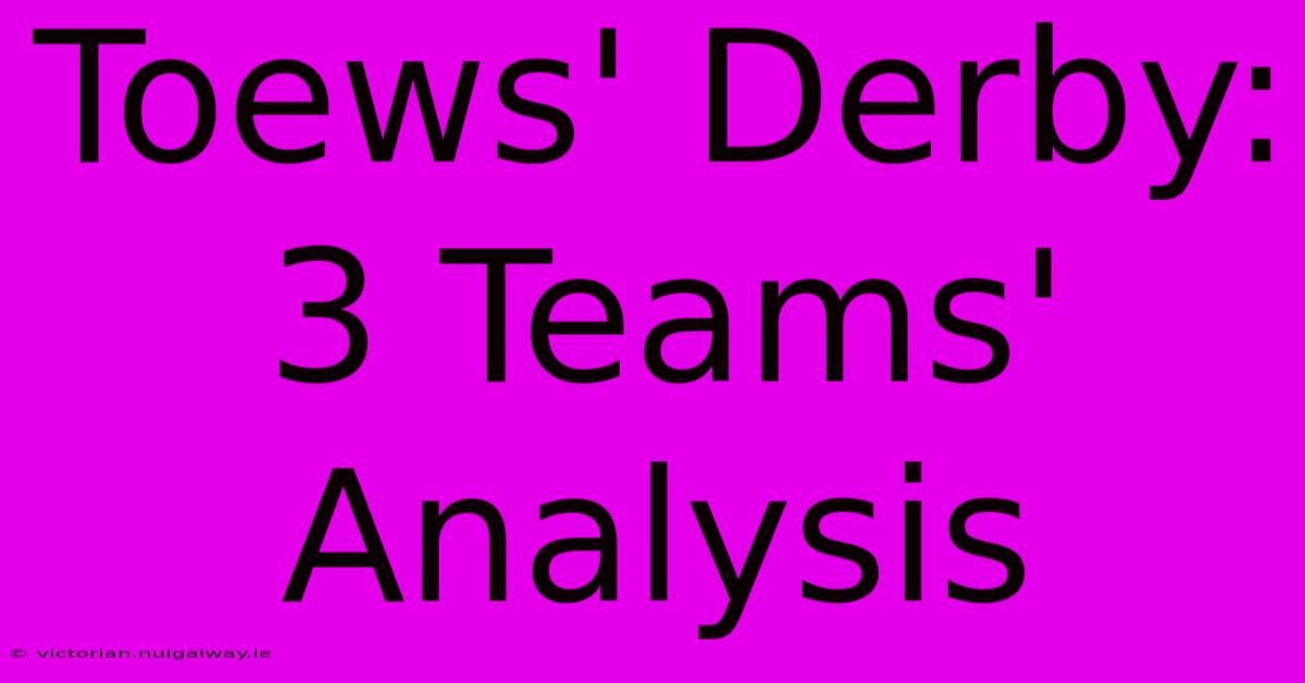 Toews' Derby: 3 Teams' Analysis