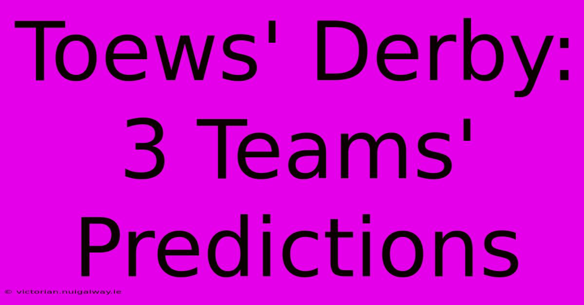 Toews' Derby: 3 Teams' Predictions