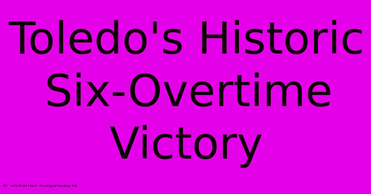 Toledo's Historic Six-Overtime Victory