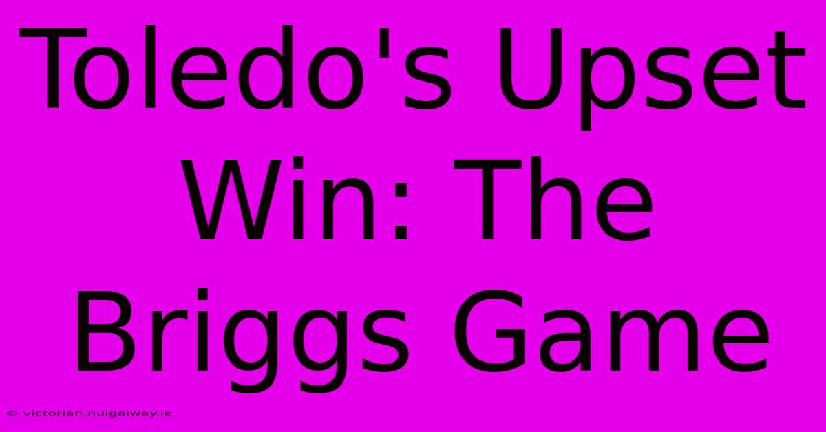 Toledo's Upset Win: The Briggs Game