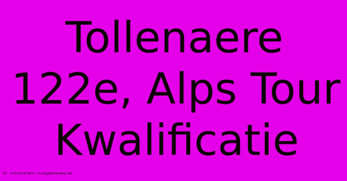 Tollenaere 122e, Alps Tour Kwalificatie