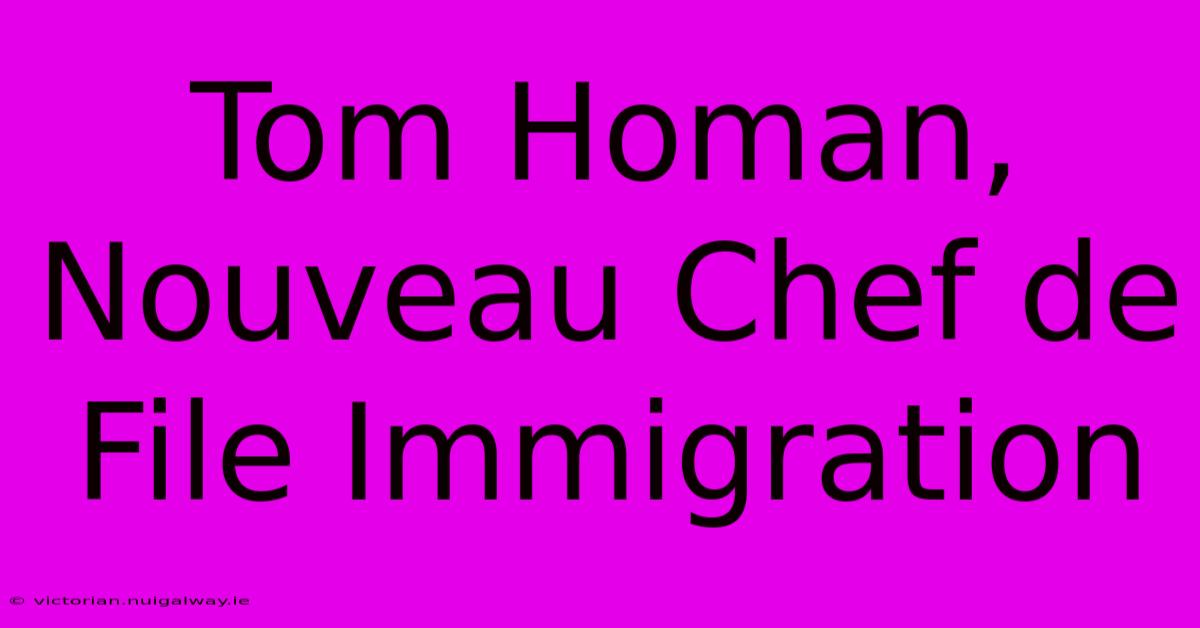 Tom Homan, Nouveau Chef De File Immigration