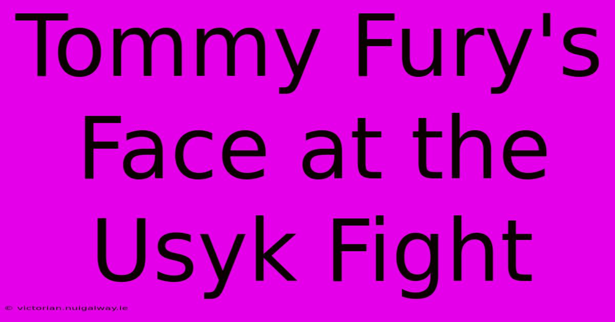 Tommy Fury's Face At The Usyk Fight