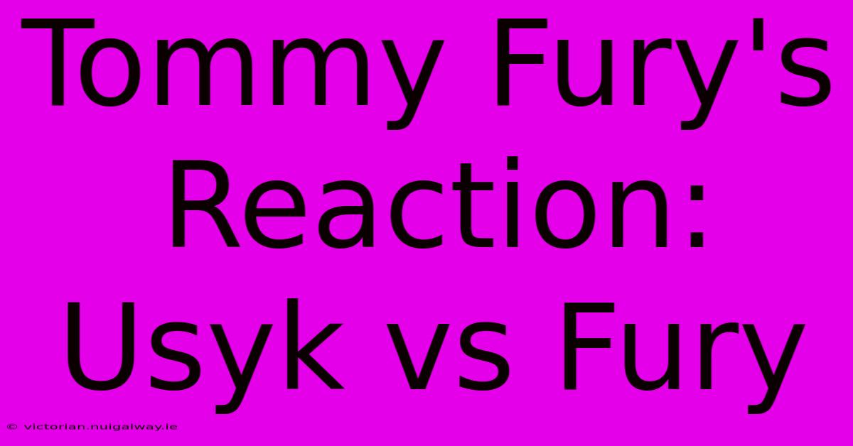 Tommy Fury's Reaction: Usyk Vs Fury