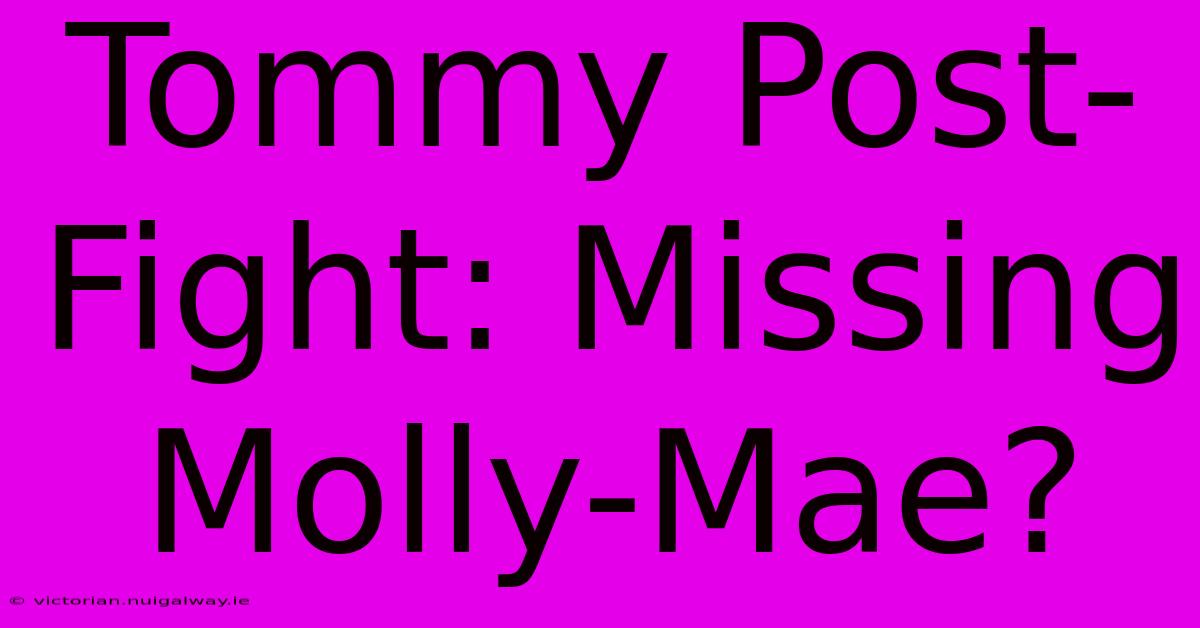 Tommy Post-Fight: Missing Molly-Mae?