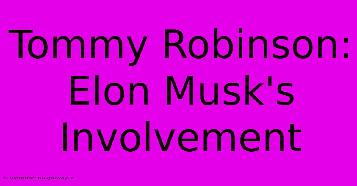 Tommy Robinson: Elon Musk's Involvement