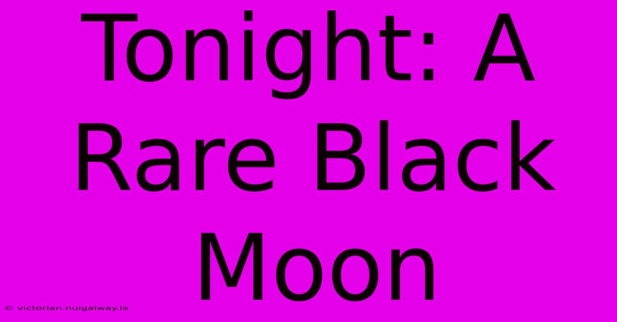 Tonight: A Rare Black Moon