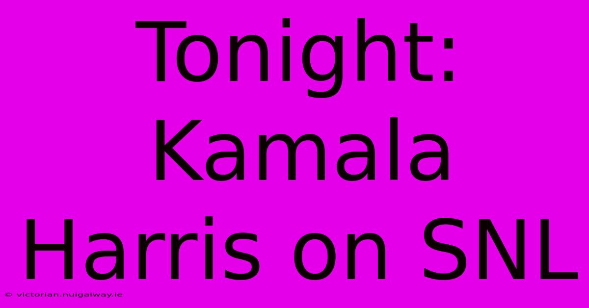 Tonight: Kamala Harris On SNL 