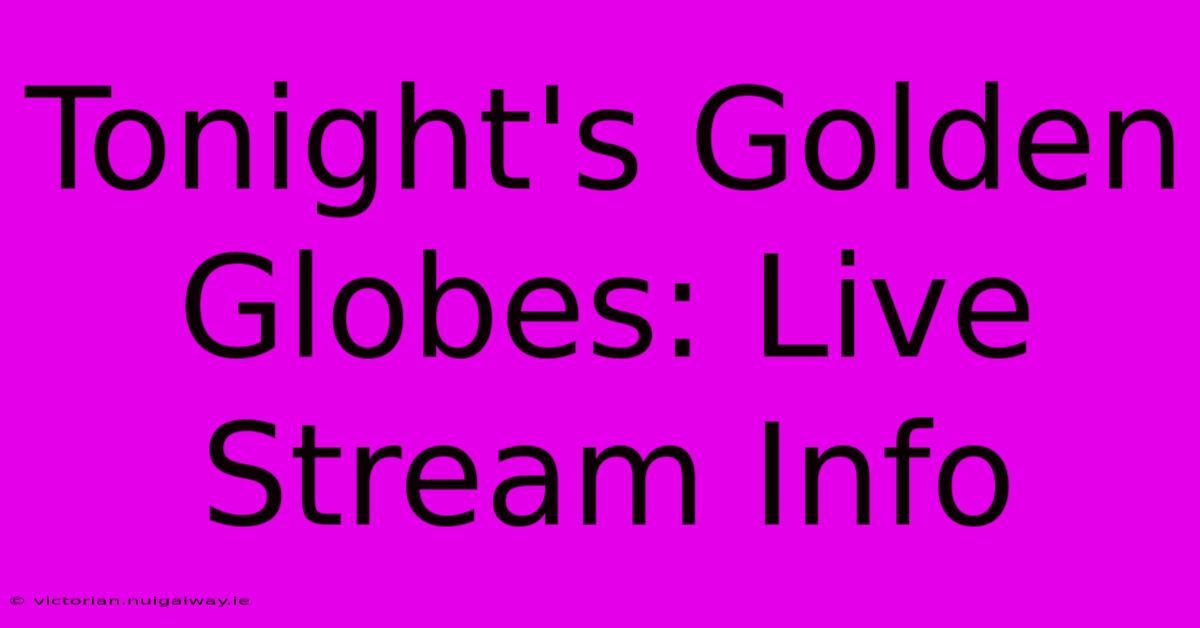 Tonight's Golden Globes: Live Stream Info