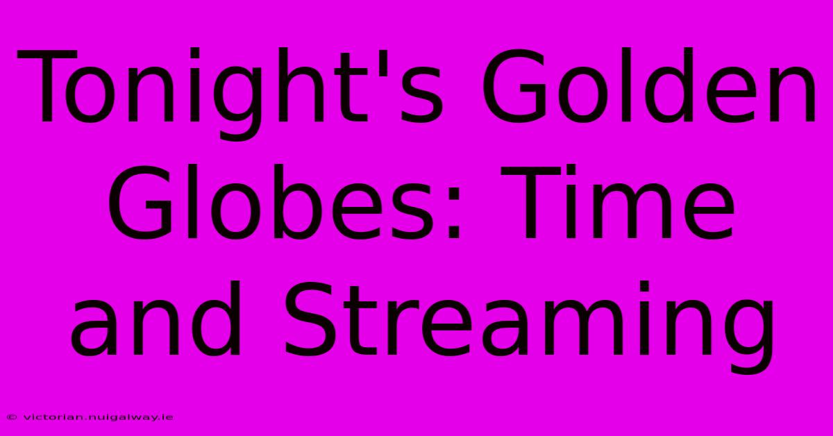 Tonight's Golden Globes: Time And Streaming