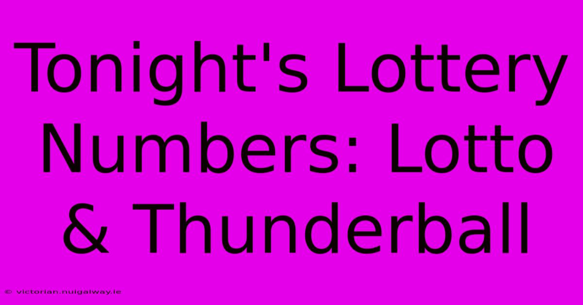 Tonight's Lottery Numbers: Lotto & Thunderball