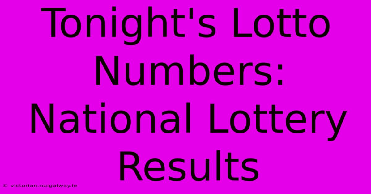 Tonight's Lotto Numbers: National Lottery Results