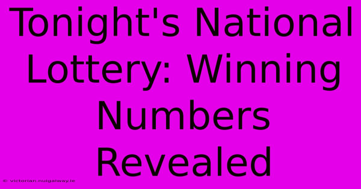 Tonight's National Lottery: Winning Numbers Revealed