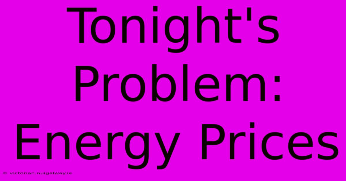 Tonight's Problem: Energy Prices