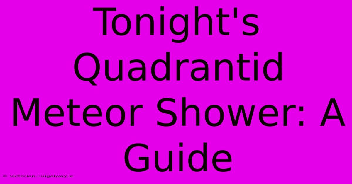 Tonight's Quadrantid Meteor Shower: A Guide