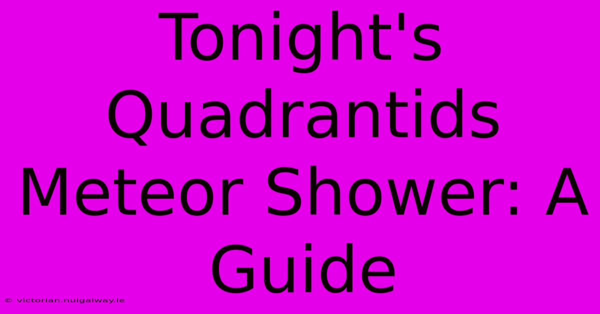 Tonight's Quadrantids Meteor Shower: A Guide