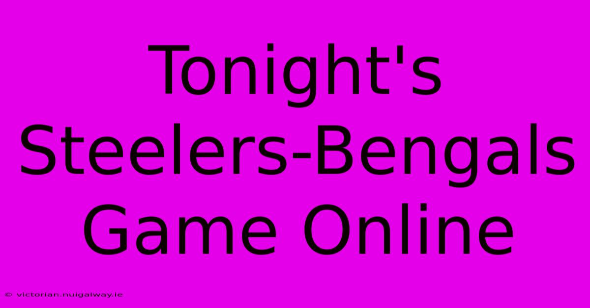 Tonight's Steelers-Bengals Game Online