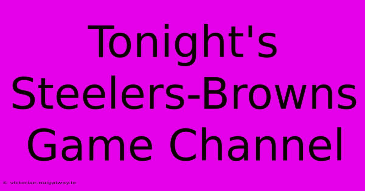 Tonight's Steelers-Browns Game Channel