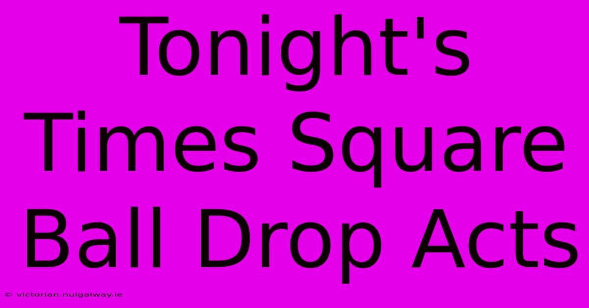 Tonight's Times Square Ball Drop Acts