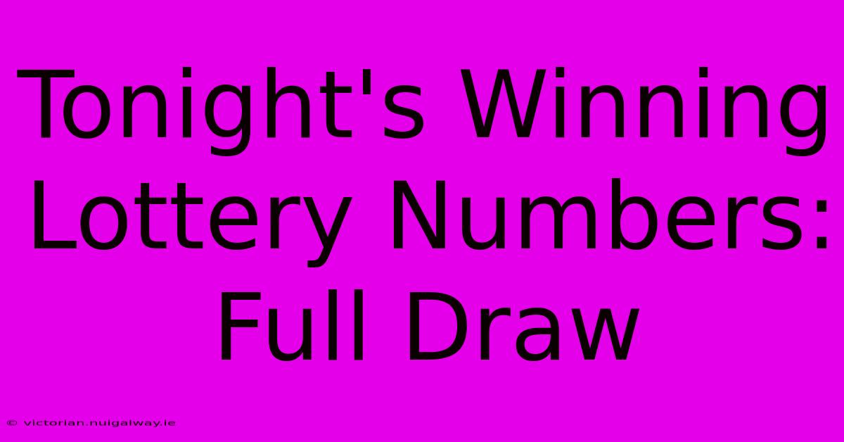 Tonight's Winning Lottery Numbers: Full Draw