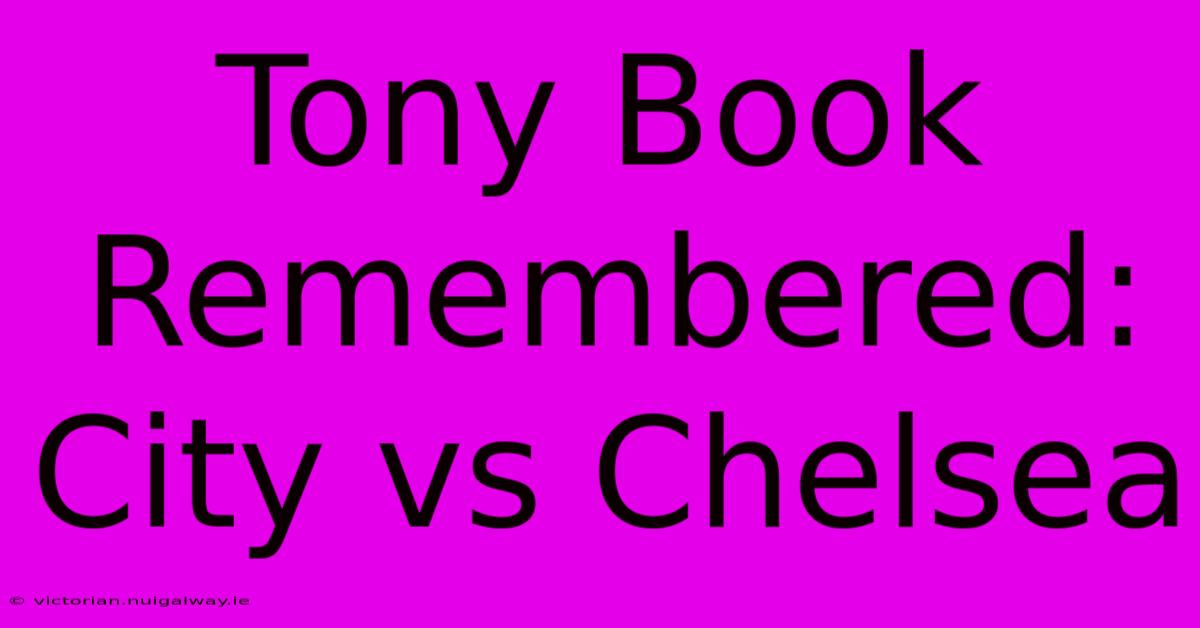 Tony Book Remembered: City Vs Chelsea