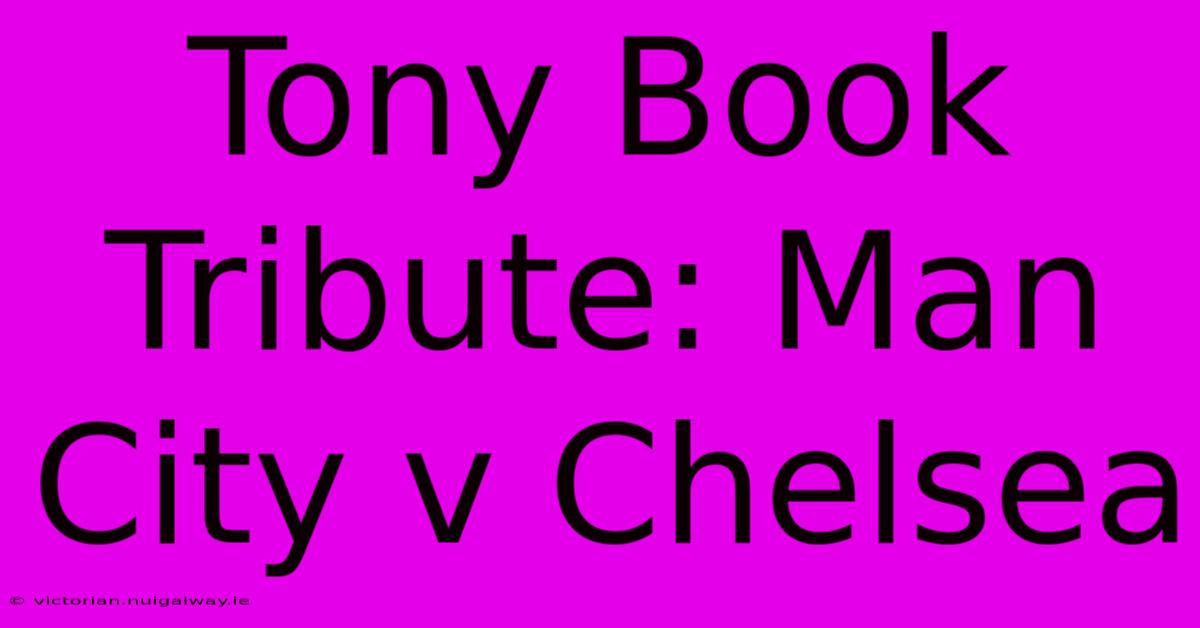 Tony Book Tribute: Man City V Chelsea