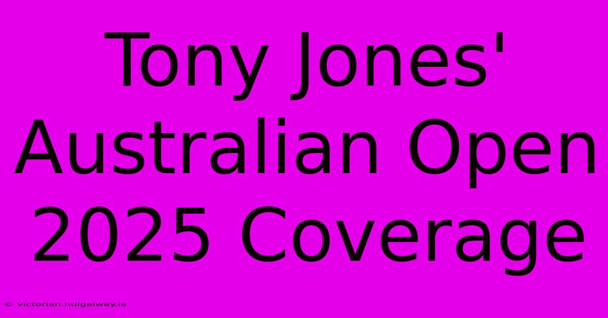 Tony Jones' Australian Open 2025 Coverage