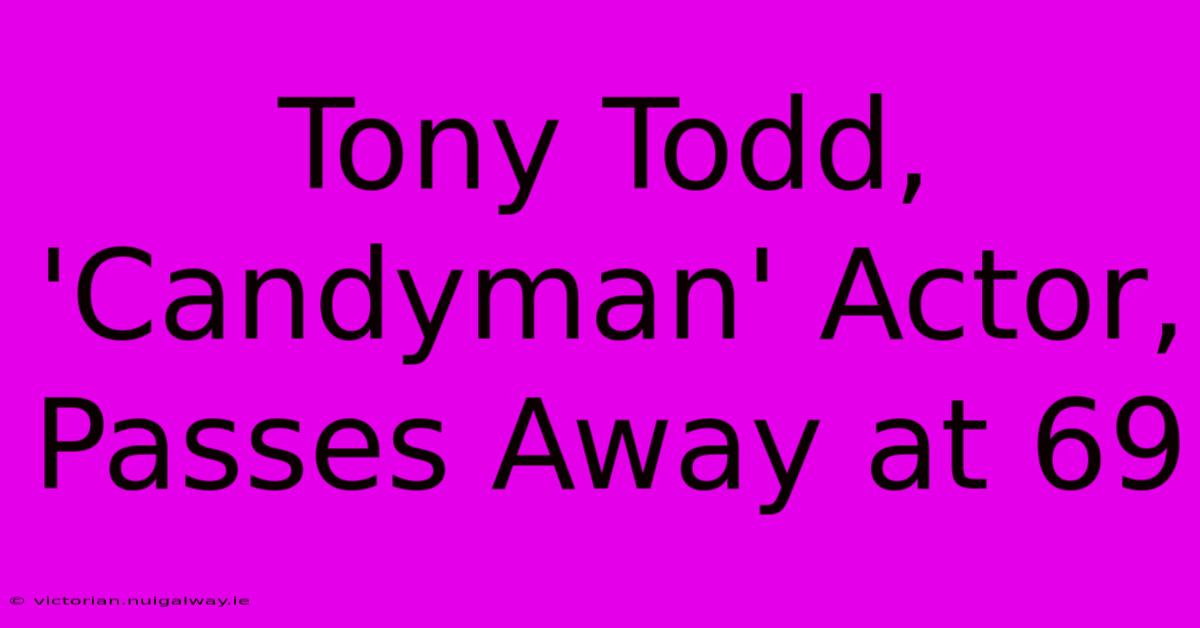 Tony Todd, 'Candyman' Actor, Passes Away At 69