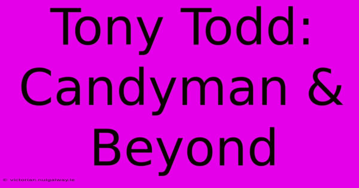 Tony Todd: Candyman & Beyond