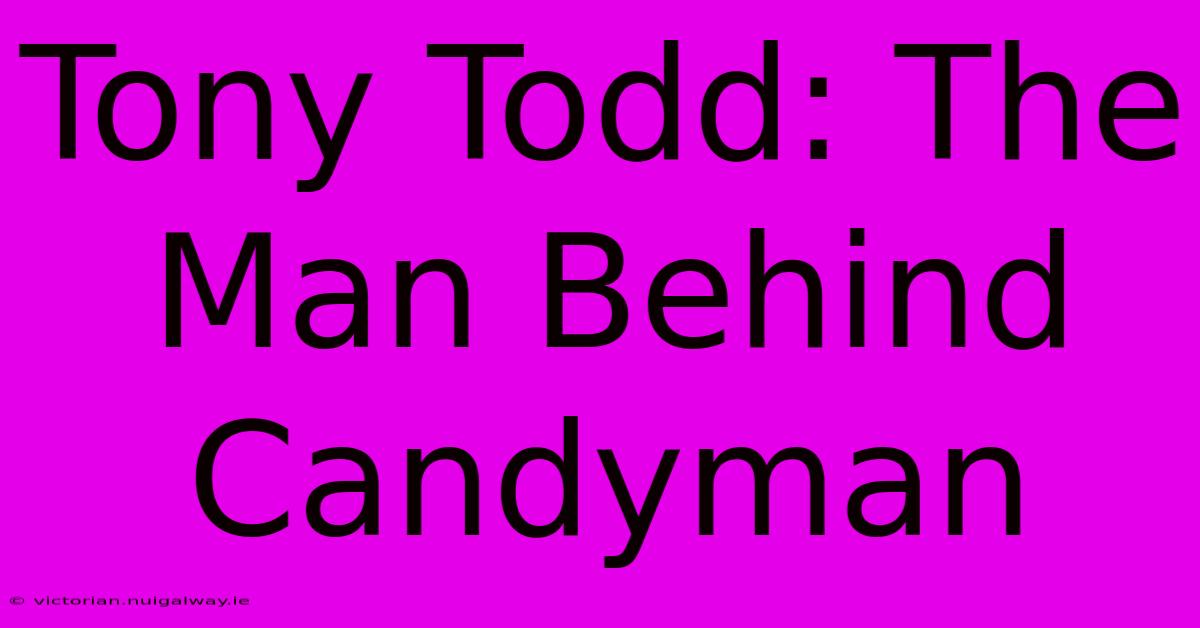 Tony Todd: The Man Behind Candyman