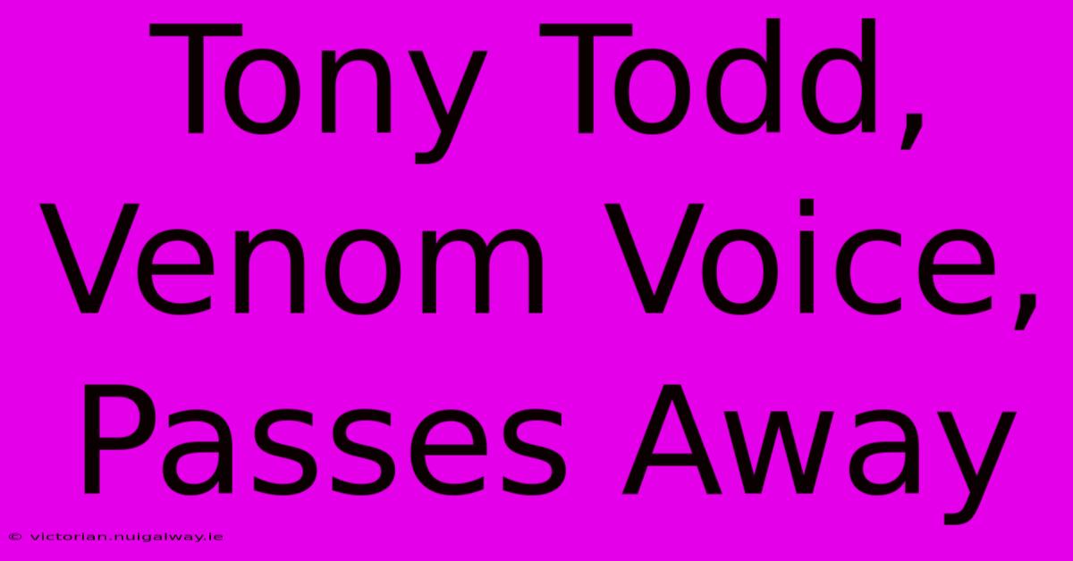 Tony Todd, Venom Voice, Passes Away