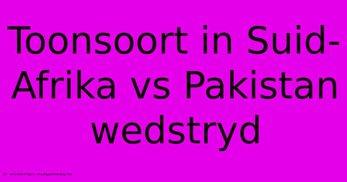 Toonsoort In Suid-Afrika Vs Pakistan Wedstryd