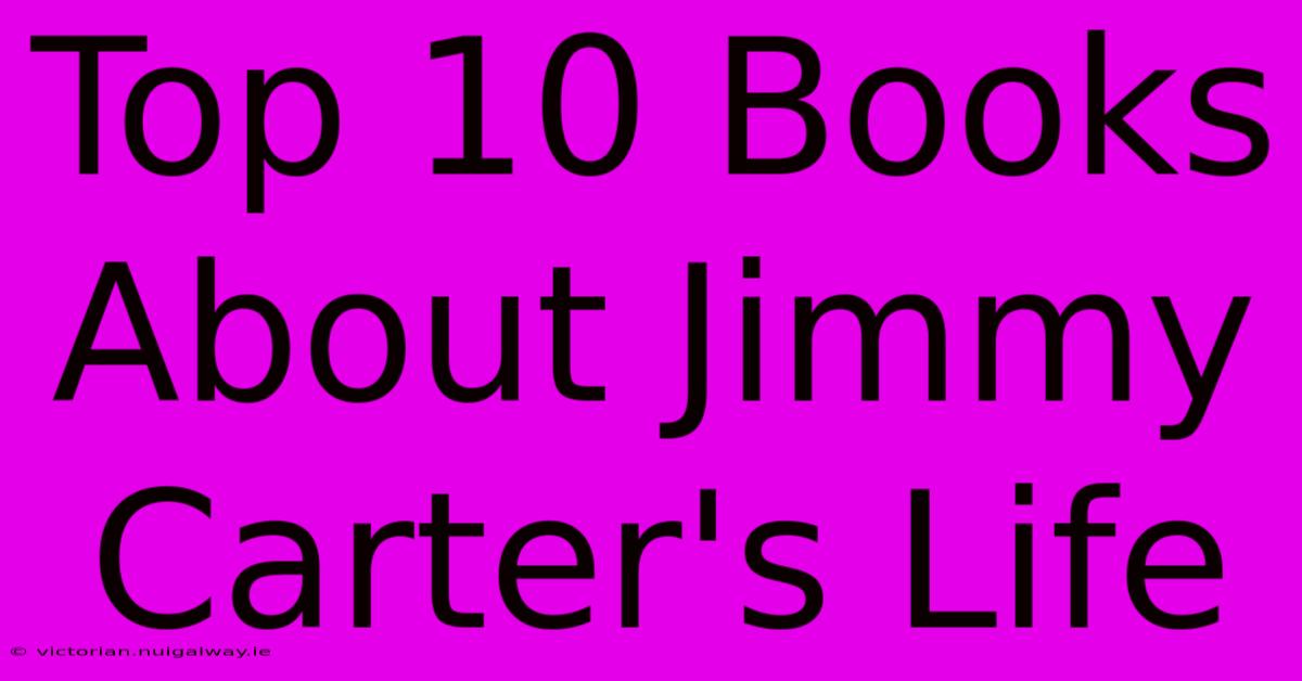 Top 10 Books About Jimmy Carter's Life