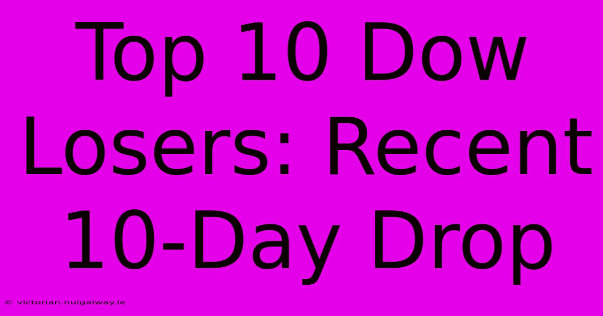 Top 10 Dow Losers: Recent 10-Day Drop