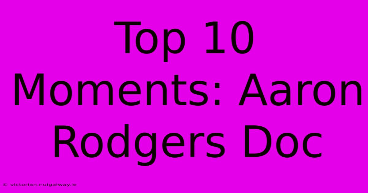 Top 10 Moments: Aaron Rodgers Doc