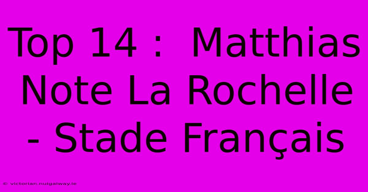 Top 14 :  Matthias Note La Rochelle - Stade Français