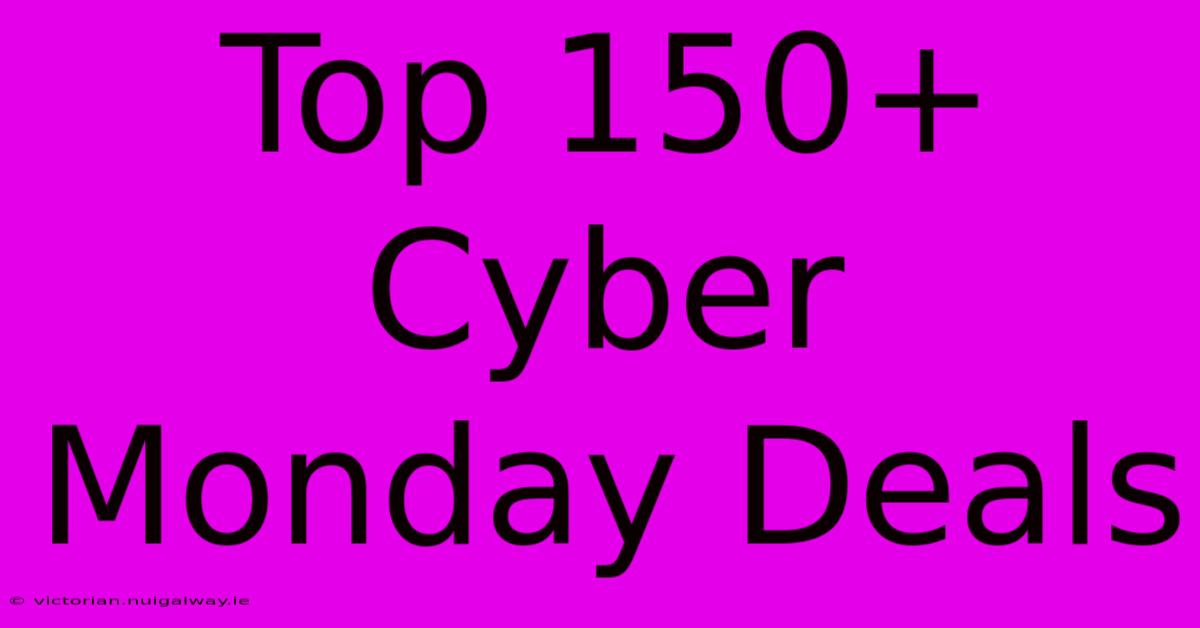 Top 150+ Cyber Monday Deals