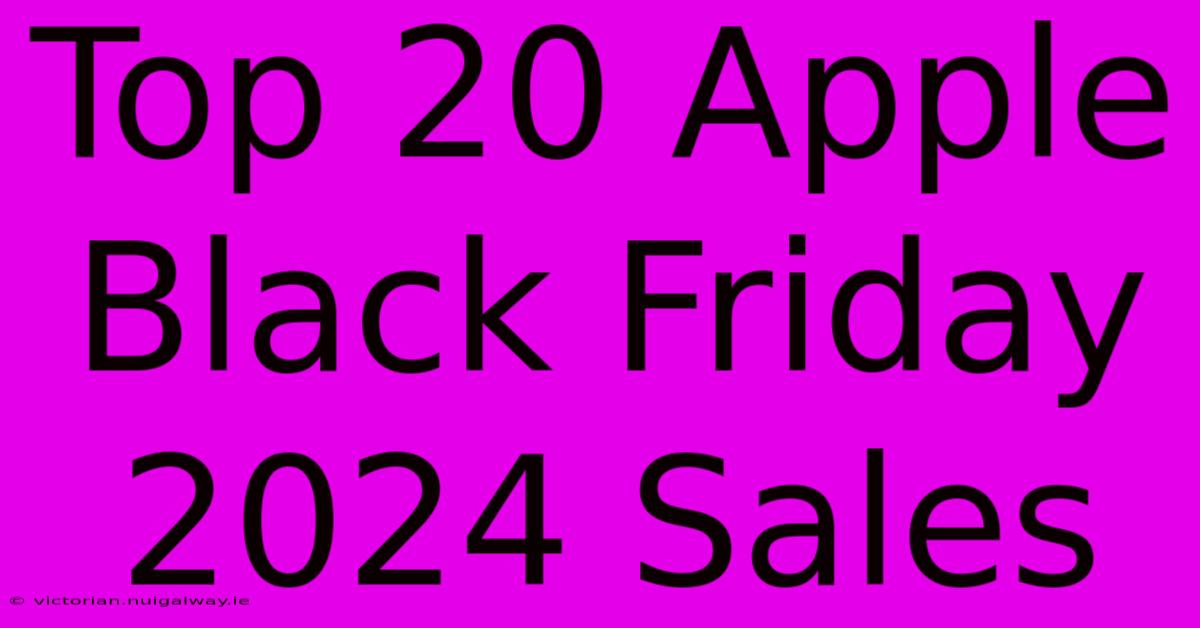 Top 20 Apple Black Friday 2024 Sales