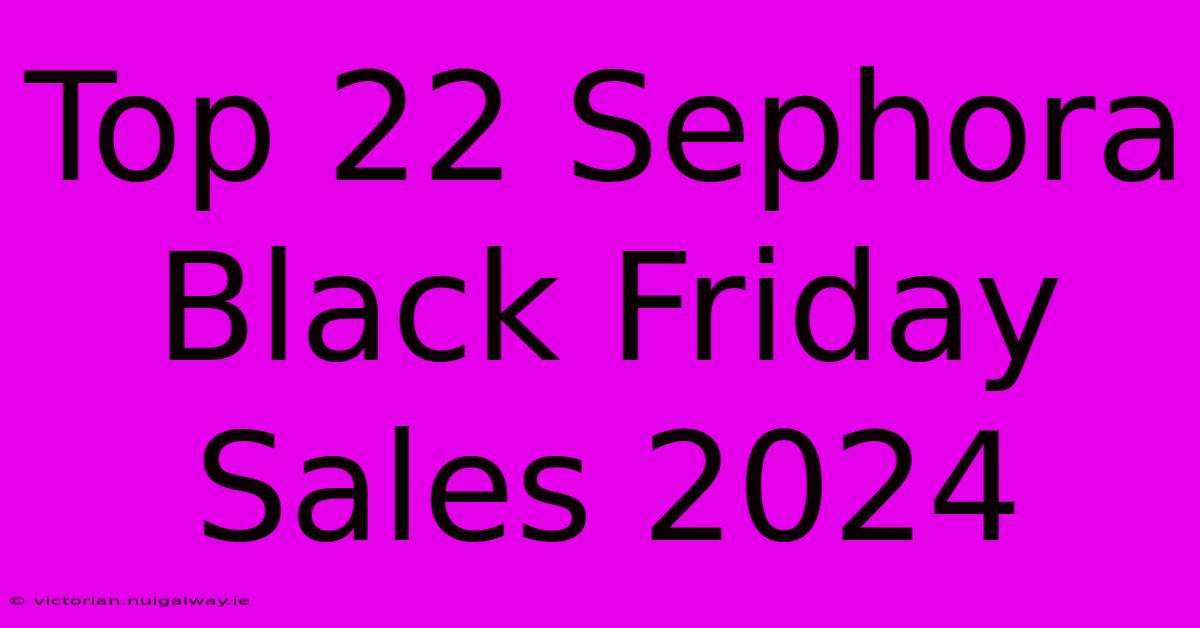 Top 22 Sephora Black Friday Sales 2024