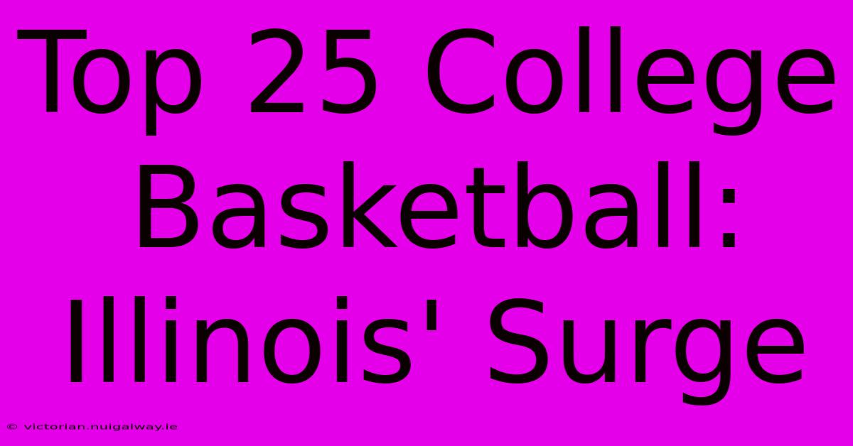 Top 25 College Basketball: Illinois' Surge