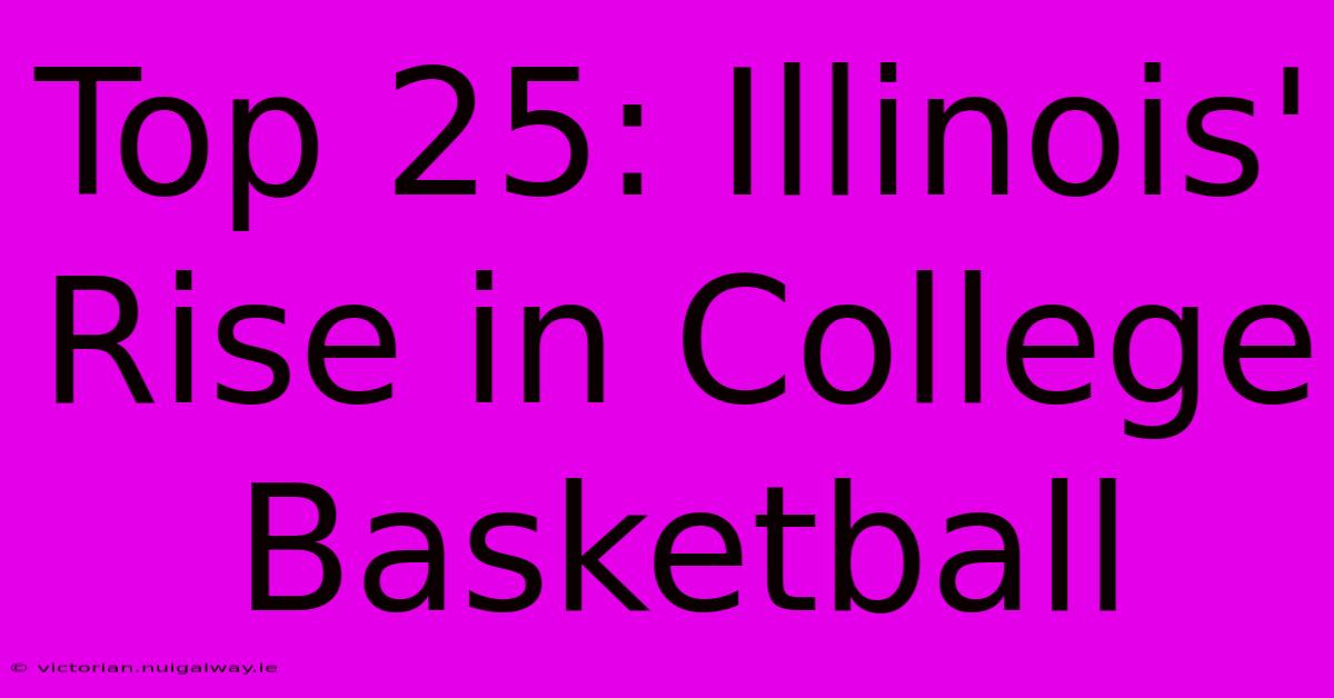 Top 25: Illinois' Rise In College Basketball