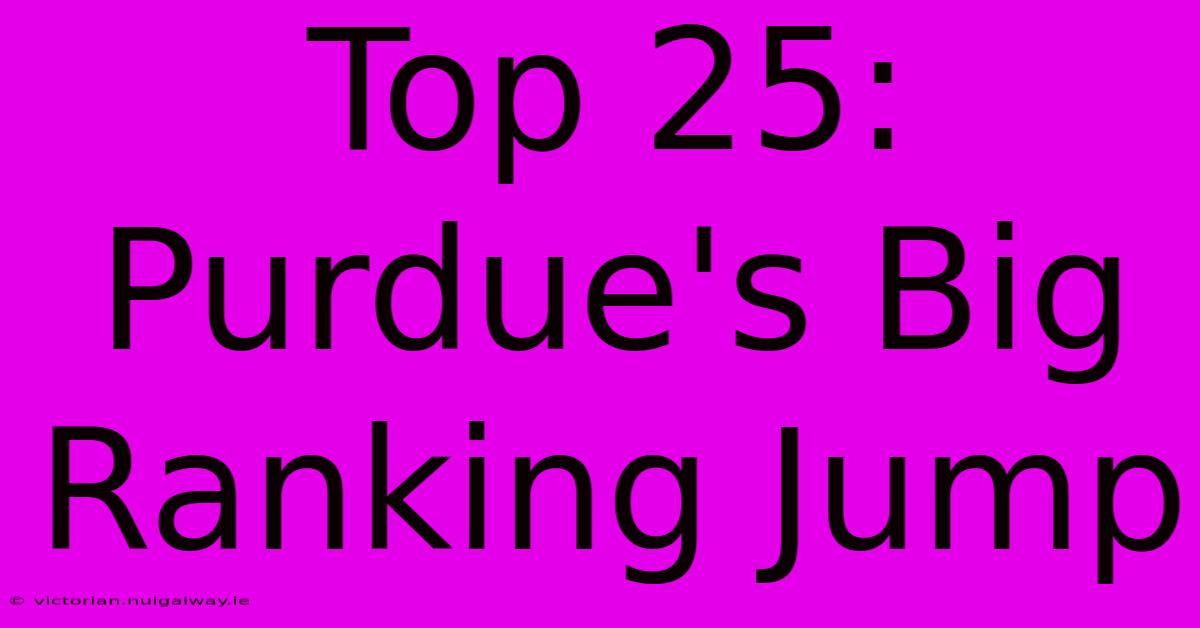 Top 25: Purdue's Big Ranking Jump