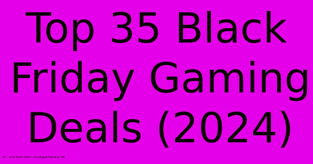 Top 35 Black Friday Gaming Deals (2024)