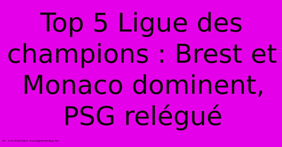 Top 5 Ligue Des Champions : Brest Et Monaco Dominent, PSG Relégué