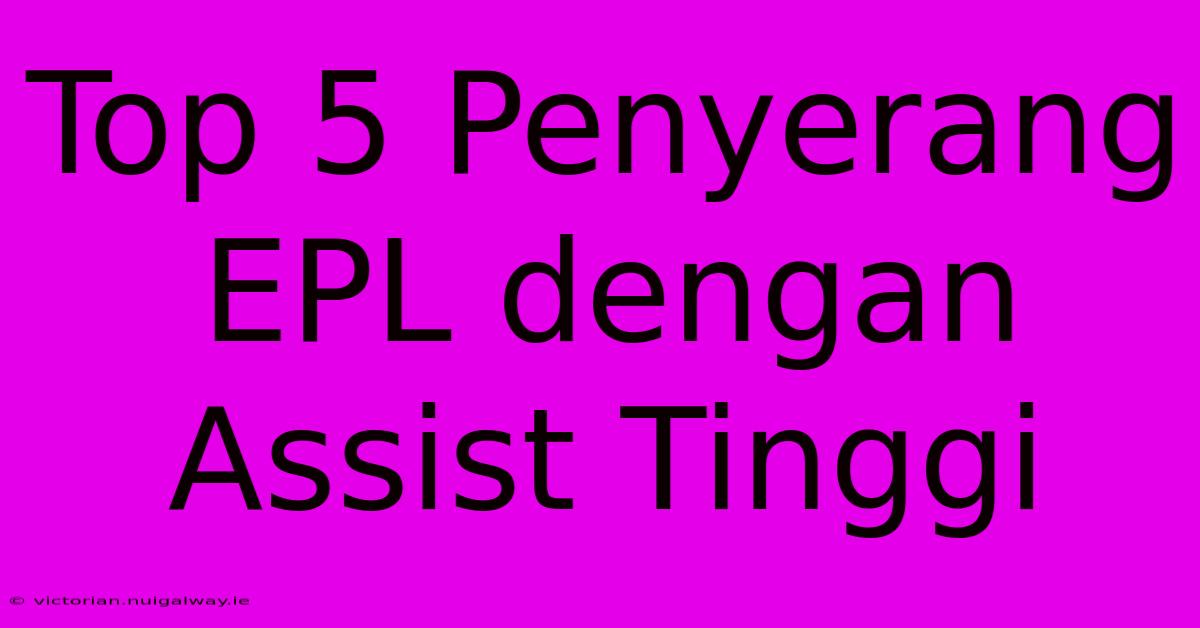 Top 5 Penyerang EPL Dengan Assist Tinggi