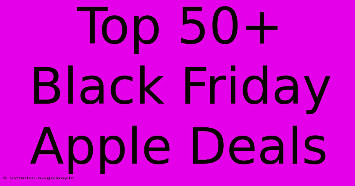 Top 50+ Black Friday Apple Deals