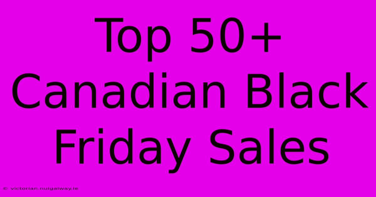 Top 50+ Canadian Black Friday Sales