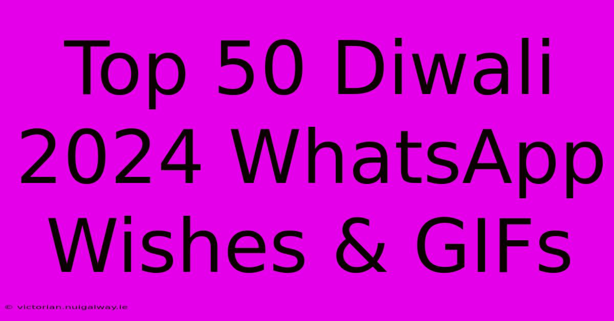 Top 50 Diwali 2024 WhatsApp Wishes & GIFs